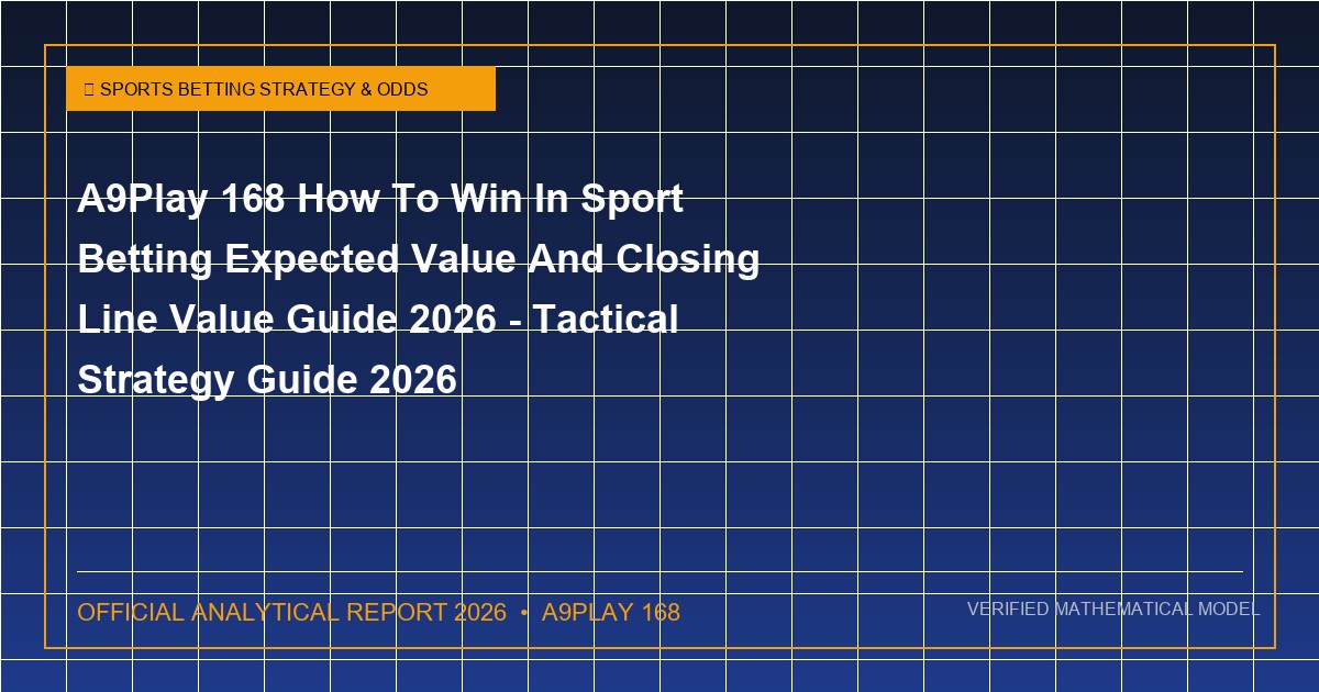 a9play 168 how to win in sport betting expected value and closing line value guide 2026 - A9Play 168 How To Win In Sport Betting Expected Value And Closing Line Value Guide 2026 - Tactical Strategy Guide 2026