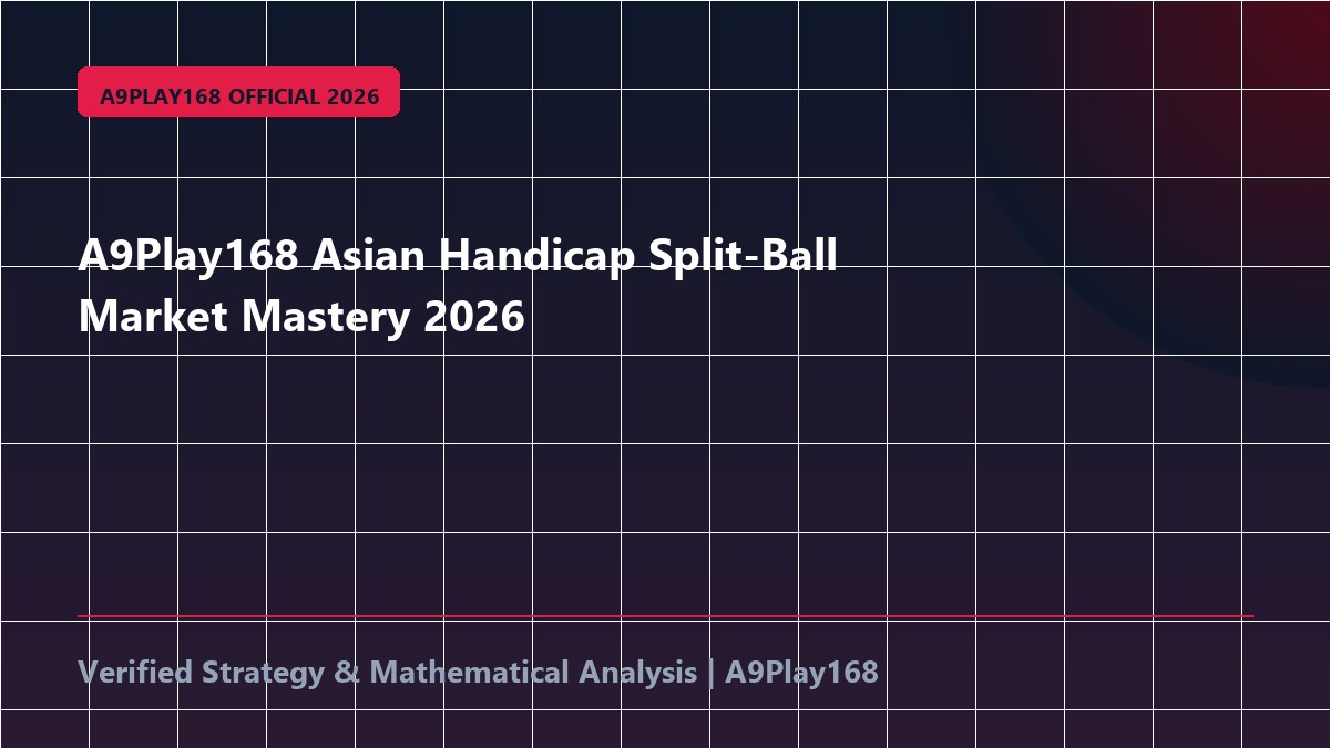 A9Play168 Asian Handicap Split-Ball Market Mastery 2026